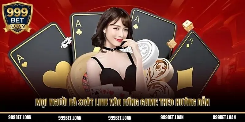 Mọi người rà soát link vào cổng game theo hướng dẫn