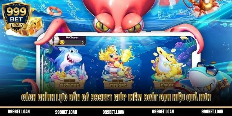 Cách chỉnh lực bắn cá 999bet