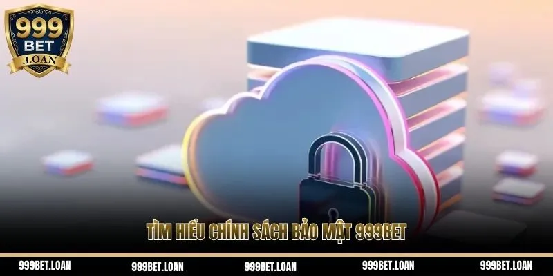 Chính sách bảo mật 999BET thể hiện sự cam kết và an toàn
