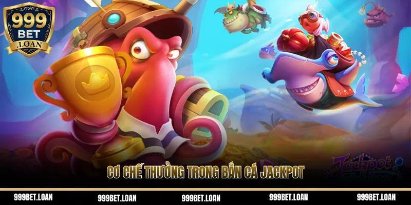 Cơ chế thưởng trong bắn cá Jackpot