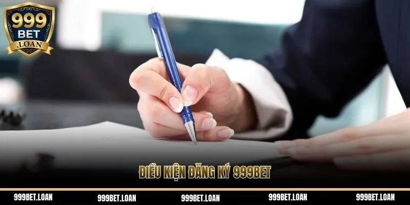 Điều kiện đăng ký 999bet