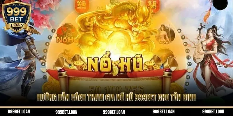 Hướng dẫn cách tham gia nổ hũ 999bet
