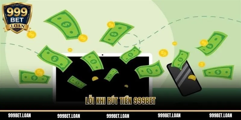 Lỗi khi rút tiền 999bet