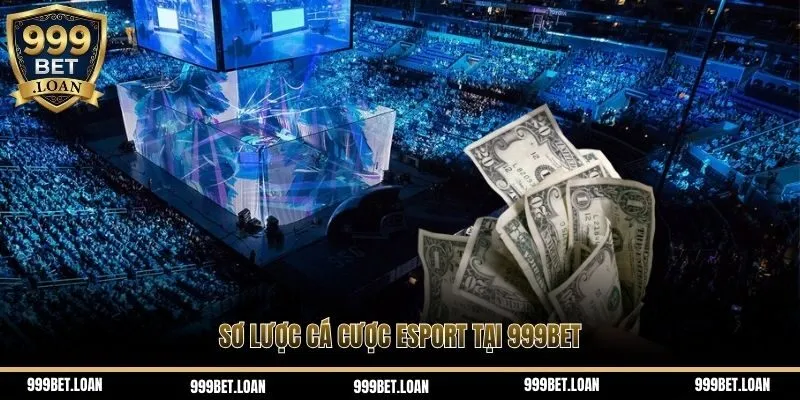 Sơ lược cá cược eSport tại 999bet